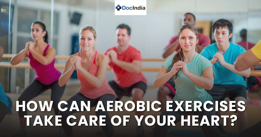 How can aerobic exercises take care of your heart? 