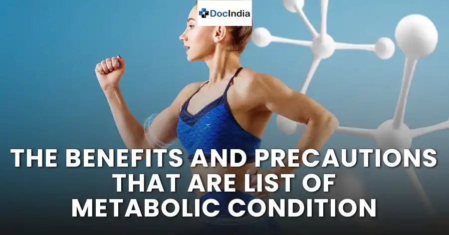 The benefits and precautions that are list of metabolic condition