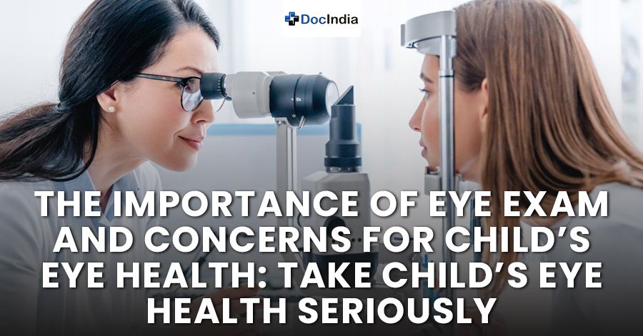 The importance of eye exam and concerns for child’s eye health: Take child’s eye health seriously