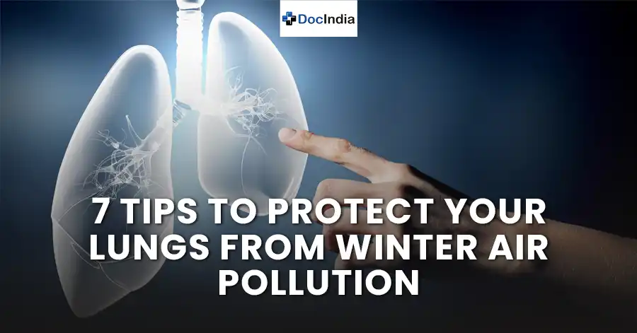 7 Tips to Protect Your Lungs from Winter Air Pollution