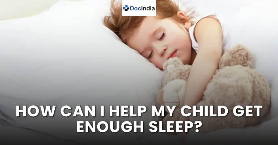 How can I help my child get enough sleep?