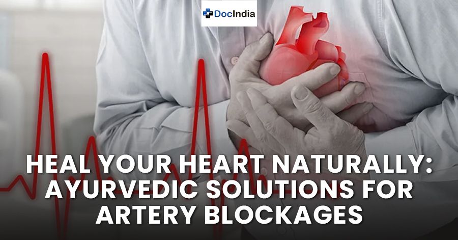 Heal Your Heart Naturally: Ayurvedic Solutions for Artery Blockages