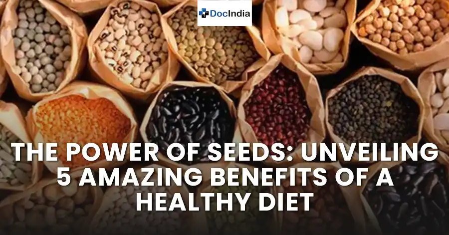 The Power of Seeds: Unveiling 5 Amazing Benefits of a Healthy Diet