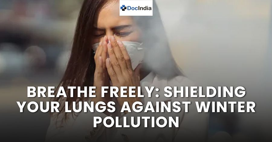 Breathe Freely: Shielding Your Lungs Against Winter Pollution