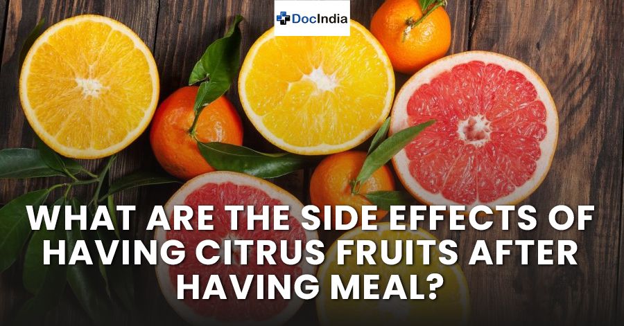 What are the side effects of having citrus fruits after having meal?