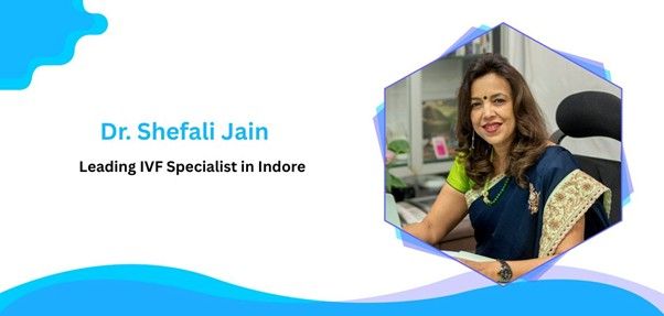 IVF in Indore | Dr. Shefali Jain – Expert Fertility Care