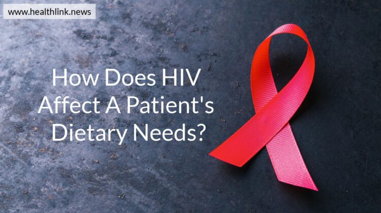 How Does HIV Affect A Patient’s Dietary Needs?