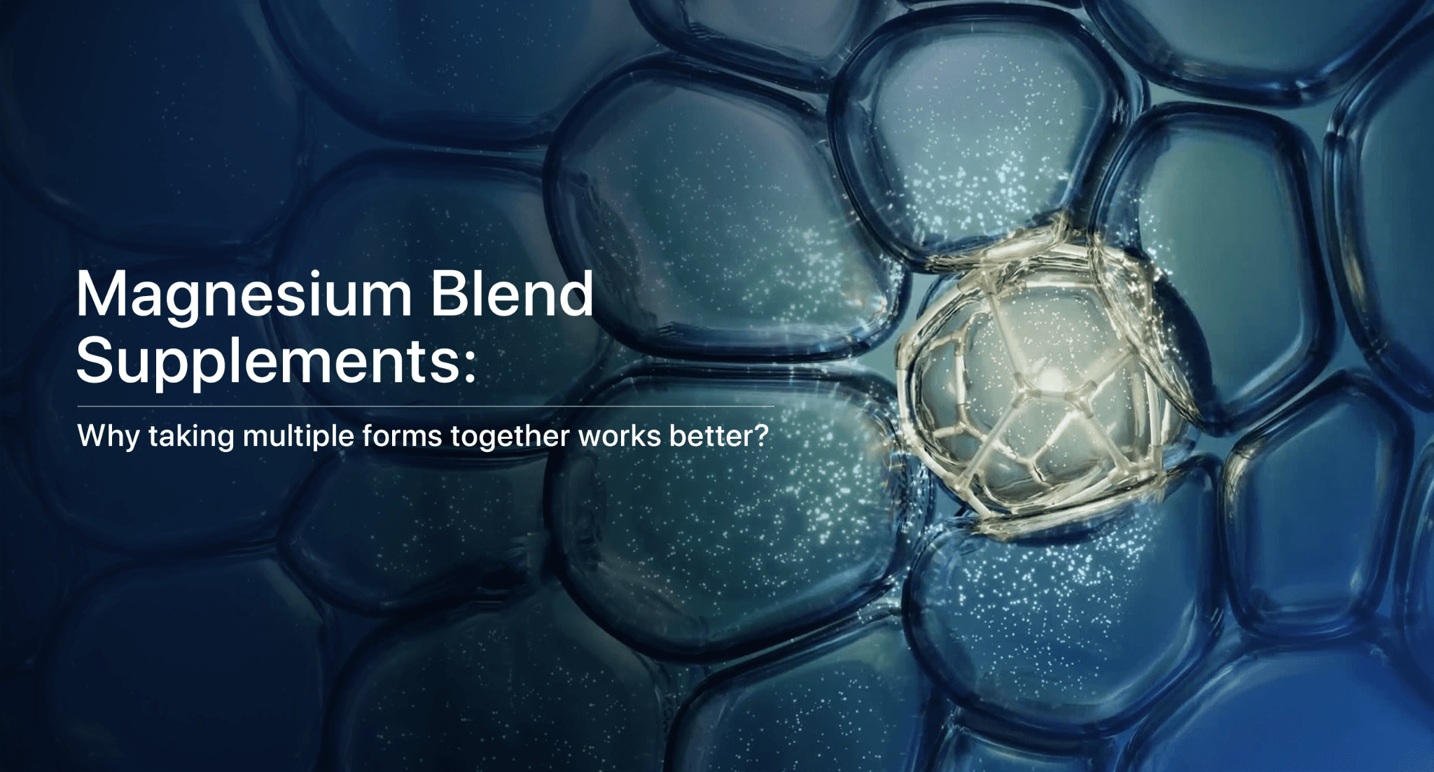Magnesium Blend Supplements: Why Taking Multiple Forms Together Works Better